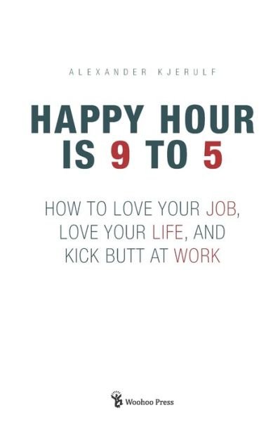 Cover for Alexander Kjerulf · Happy Hour is 9 to 5 (Paperback Book) (2006)