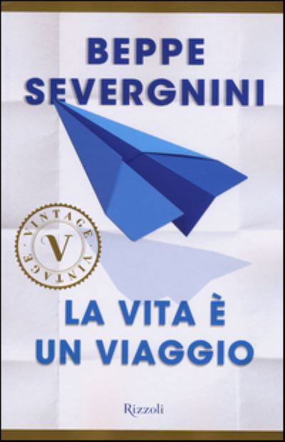 La vita  e un viaggio - Beppe Severgnini - Books - Rizzoli - RCS Libri - 9788817080705 - April 2, 2015