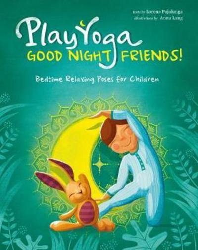 Cover for Lorena Pajalunga · Play Yoga: Good Night Friends: Bedtime Relaxing Poses for Children (Hardcover Book) (2018)