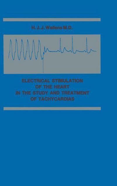 Cover for Hein J.J. Wellens · Electrical Stimulation of the Heart in the Study and Treatment of Tachycardias (Paperback Book) [Softcover reprint of the original 1st ed. 1971 edition] (1971)