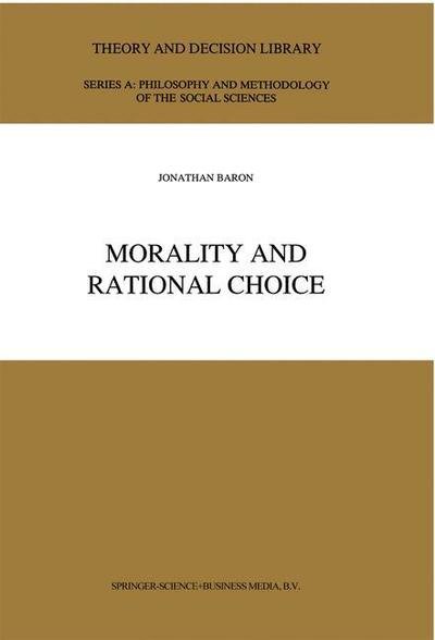 J. Baron · Morality and Rational Choice - Theory and Decision Library A: (Paperback Bog) [Softcover reprint of hardcover 1st ed. 1993 edition] (2010)