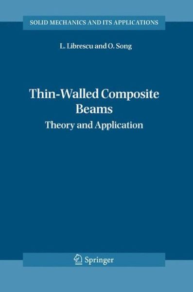 Liviu Librescu · Thin-Walled Composite Beams: Theory and Application - Solid Mechanics and Its Applications (Taschenbuch) [Softcover reprint of hardcover 1st ed. 2006 edition] (2010)