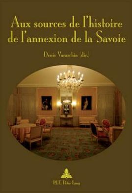 Cover for Aux Sources de l'Histoire de l'Annexion de la Savoie (Taschenbuch) (2018)