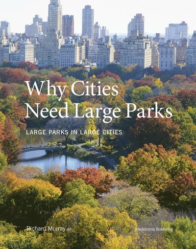 Cover for Richard Murray · Why Cities Need Large Parks : Large Parks in Large Cities (Gebundesens Buch) (2021)
