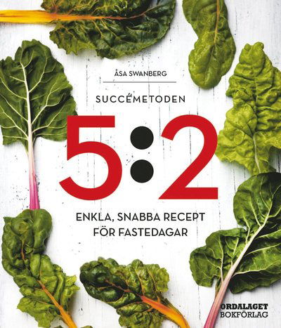 Cover for Åsa Swanberg · Succémetoden 5:2 : Enkla, snabba recept för fastedagar (Inbunden Bok) (2014)