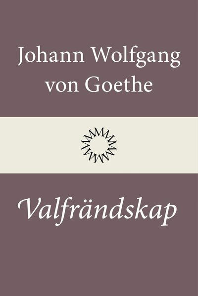 Cover for Johann Wolfgang von Goethe · Valfrändskap (Hardcover Book) (2026)