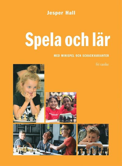 Cover for Jesper Hall · Spela och lär! : med minispel och schackvarianter (Book) (2020)