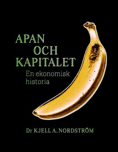 Cover for Dr. Kjell A. Nordström · Apan och kapitalet : En ekonomisk historia (Book) (2023)