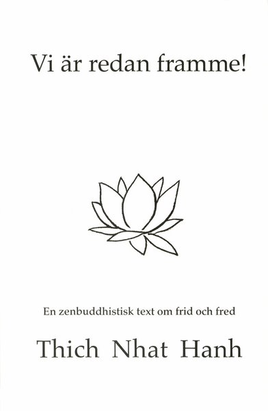 Cover for Thich Nhat Hanh · Vi är redan framme! : en zenbuddhistisk text om frid och fred (Book) (2005)