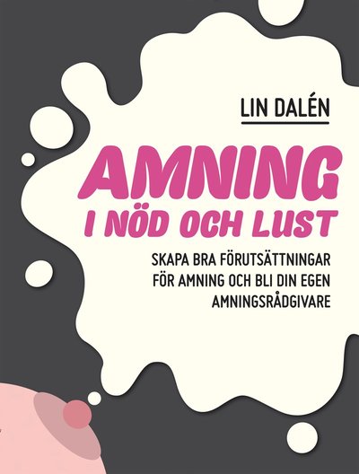 Cover for Lin Dalén · Amning i nöd och lust : skapa de bästa förutsättningarna för amning och bli din egen amningsrådgivare (Paperback Book) (2018)