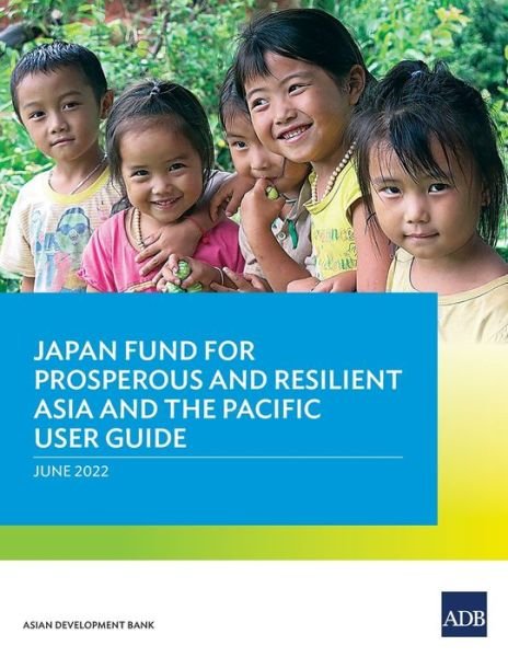 Cover for Asian Development Bank · Japan Fund for Prosperous and Resilient Asia and the Pacific User Guide (Paperback Book) (2022)