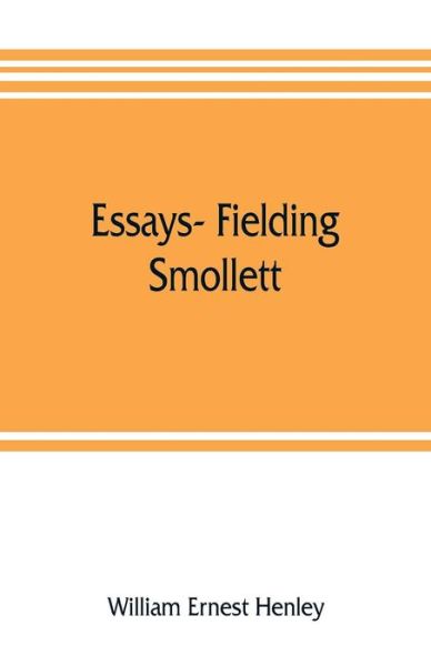 Cover for William Ernest Henley · Essays- Fielding, Smollett, Hazlitt, Burns Byron's World, Pippin, Othello T.E.B., Old England, Balzac, Hugo (Paperback Book) (2019)