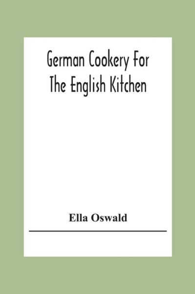 Cover for Ella Oswald · German Cookery For The English Kitchen (Paperback Book) (2020)