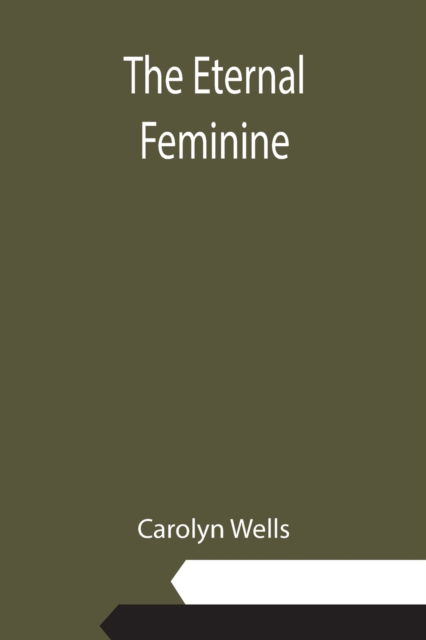 Cover for Carolyn Wells · The Eternal Feminine (Paperback Book) (2021)