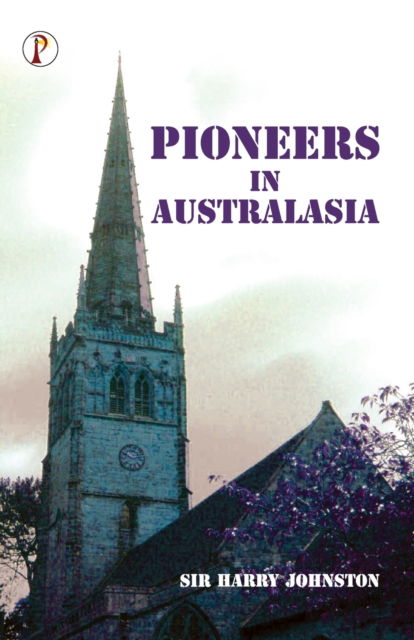 Pioneers in Australasia - Harry Johnston - Books - Pharos Books Private Limited - 9789355464705 - November 23, 2022