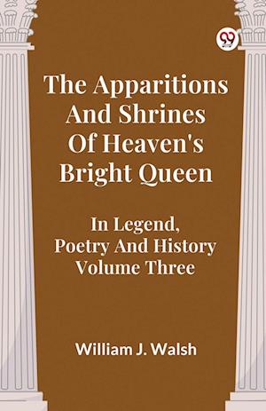 The Apparitions and Shrines of Heaven's Bright Queen in Legend, Poetry and History - William J. Walsh - Books - Double 9 Books LLP - 9789369423705 - 2025