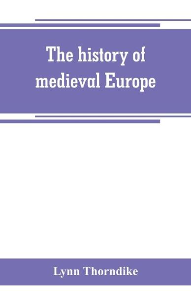 Cover for Lynn Thorndike · The history of medieval Europe (Taschenbuch) (2019)