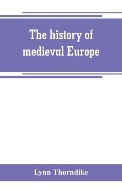 The history of medieval Europe - Lynn Thorndike - Bøger - Alpha Edition - 9789389265705 - 29. juni 2019