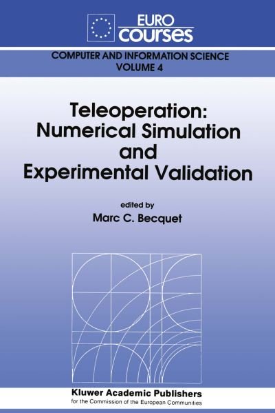Marc C Becquet · Teleoperation: Numerical Simulation and Experimental Validation - Eurocourses: Computer and Information Science (Pocketbok) [Softcover reprint of the original 1st ed. 1992 edition] (2012)