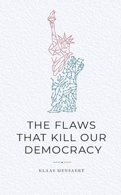 Cover for Klaas Mensaert · The Flaws That Kill Our Democracy (Paperback Book) (2020)