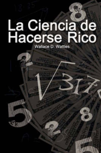 Cover for Wallace D. Wattles · La Ciencia De Hacerse Rico (The Science of Getting Rich) (Spanish Edition) (Paperback Book) [Spanish edition] (2008)