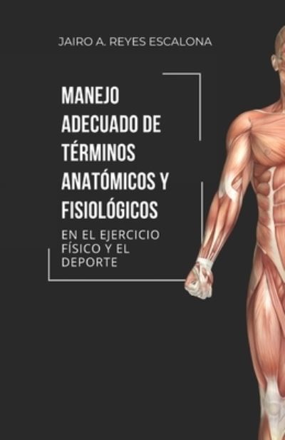 Cover for Jairo Alexander Reyes Escalona · Manejo adecuado de terminos anatomicos y fisiologicos en el ejercicio y el deporte (Taschenbuch) (2021)