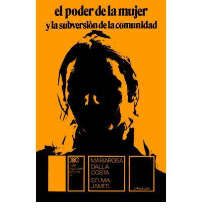 El Poder de La Mujer y La Subversion de La Comunidad - Selma James - Książki - Siglo XXI Ediciones - 9789682304705 - 1 grudnia 1979