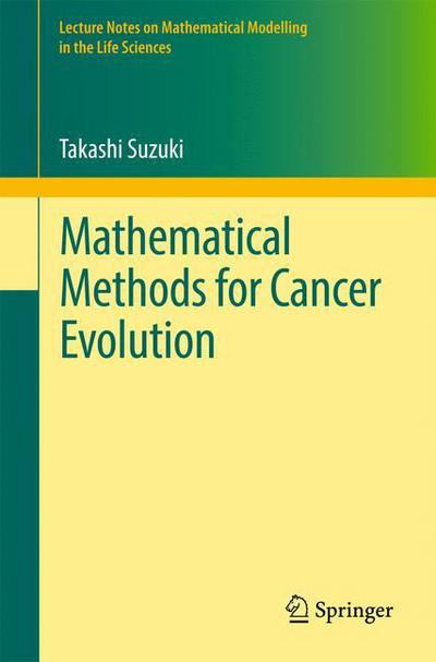 Cover for Takashi Suzuki · Mathematical Methods for Cancer Evolution - Lecture Notes on Mathematical Modelling in the Life Sciences (Paperback Book) [1st ed. 2017 edition] (2017)