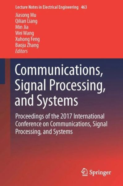 Communications, Signal Processing, and Systems: Proceedings of the 2017 International Conference on Communications, Signal Processing, and Systems - Lecture Notes in Electrical Engineering - - Bøger - Springer Verlag, Singapore - 9789811065705 - 8. juni 2018