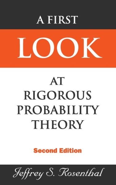 Cover for Rosenthal, Jeffrey S (Univ Toronto, Canada) · First Look At Rigorous Probability Theory, A (2nd Edition) (Hardcover bog) [2 Revised edition] (2006)
