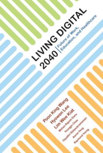 Cover for Poon, King Wang (S'pore Univ Of Technology &amp; Design, S'pore) · Living Digital 2040: Future Of Work, Education And Healthcare (Hardcover Book) (2017)