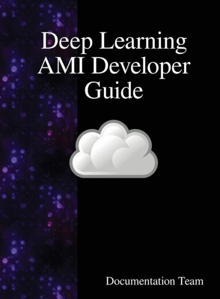 Cover for Documentation Team · Deep Learning AMI Developer Guide (Innbunden bok) (2018)