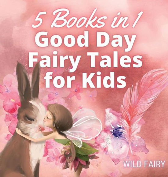 Cover for Wild Fairy · Good Day Fairy Tales for Kids (Hardcover Book) (2021)