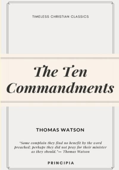 The Ten Commandments - Thomas Watson - Livres - Principia - 9791197289705 - 23 décembre 2020