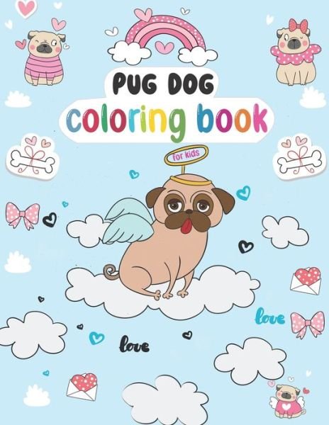 Cover for Adi Press · Pug dog Coloring Book for Kids: Valentine Pugs Very Sweet and Nice Coloring Book Cute Pug Dog to Color Coloring Designs of Adorable and Lovable Pugs Pug Dog coloring book for toddlers_ages 3+ (Pocketbok) (2022)