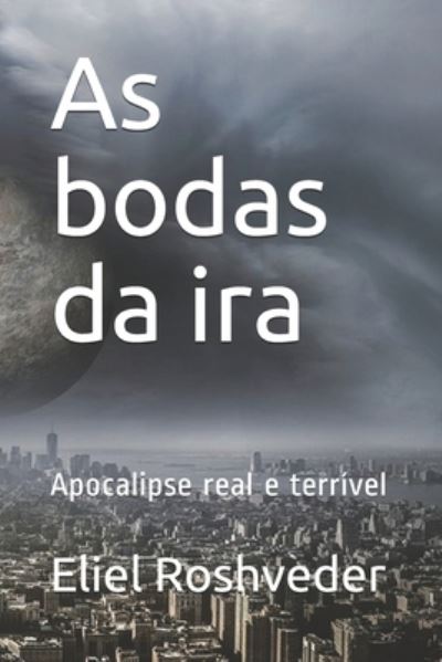 Cover for Eliel Roshveder · As bodas da ira: Apocalipse real e terrivel (Paperback Book) (2021)