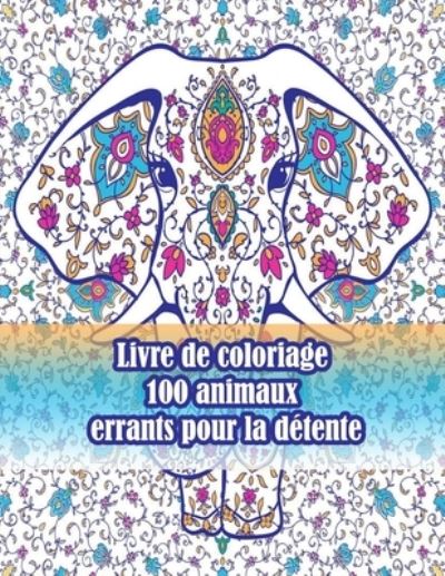 Cover for Sketch Books · Livre de coloriage 100 animaux errants pour la detente: Un livre de coloriage pour adultes avec des lions, des elephants, des hiboux, des chevaux, des chiens, des chats et bien plus encore!(Livres a colorier animaux avec motifs) (Paperback Book) (2021)