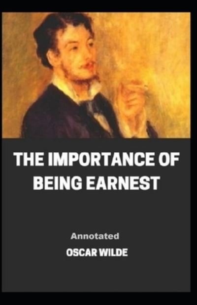 The Importance of Being Earnest Annotated - Oscar Wilde - Bøger - Independently Published - 9798463365705 - 24. august 2021