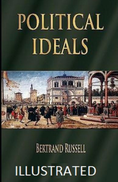 Political Ideals Illustrated - Bertrand Russell - Böcker - Independently Published - 9798473658705 - 9 september 2021