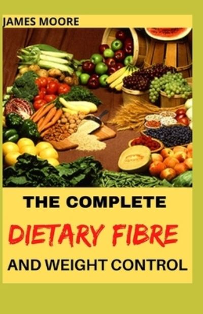 Cover for James Moore · The Complete Dietary Fibre and Weight Control (Paperback Book) (2021)