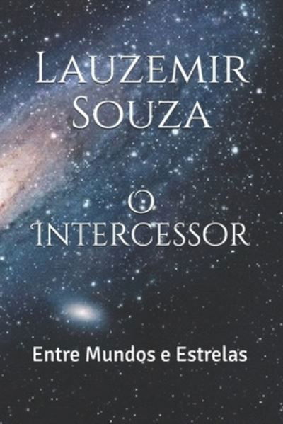 Cover for Lauzemir Souza · O Intercessor: Entre Mundos e Estrelas (Paperback Book) (2021)