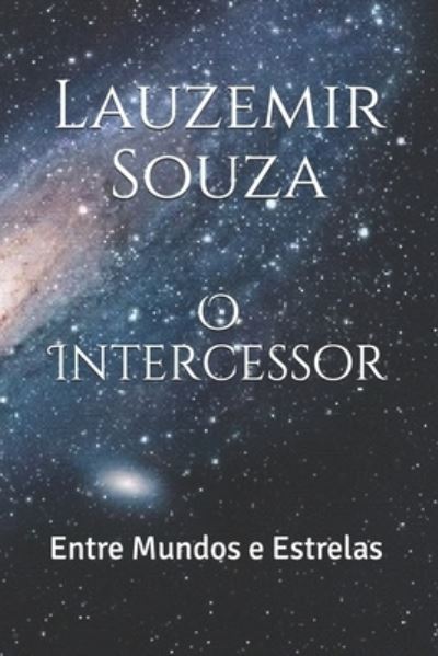 Cover for Lauzemir Souza · O Intercessor: Entre Mundos e Estrelas (Paperback Bog) (2021)