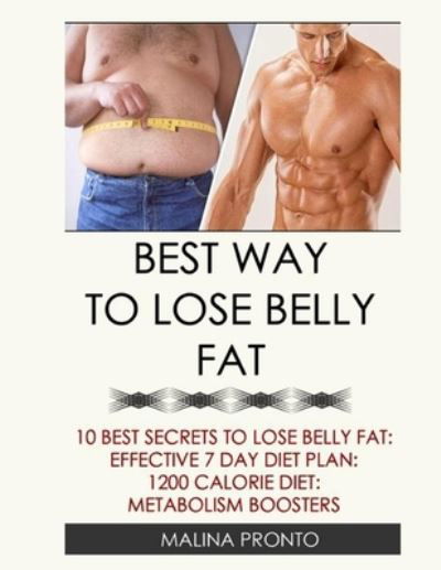 Cover for Malina Pronto · Best Way To Lose Belly Fat: 10 Best Secrets To Lose Belly Fat: Effective 7 Day Diet Plan: 1200 Calorie Diet: Metabolism Boosters (Taschenbuch) (2021)
