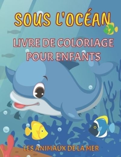 Cover for Dabini G · Sous l'ocean - Livre de coloriage pour enfants - Les animaux de la mer (Pocketbok) (2020)