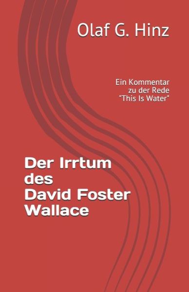 Cover for Olaf G Hinz · Der Irrtum des David Foster Wallace: Ein Kommentar zu der Rede This Is Water (Taschenbuch) (2021)