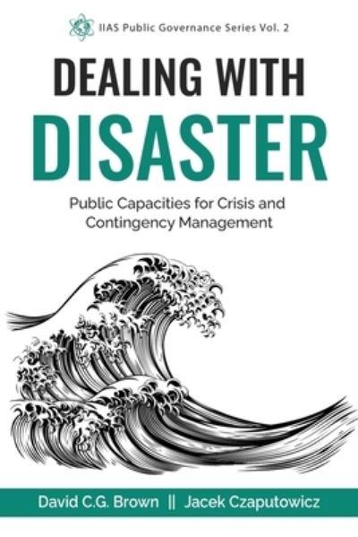 Dealing with Disaster: Public Capacities for Crisis and Contingency Management - David Brown - Books - Independently Published - 9798632600705 - May 26, 2020