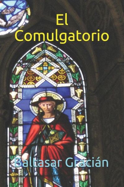 El Comulgatorio - Baltasar Gracian - Books - Independently Published - 9798633827705 - April 4, 2020