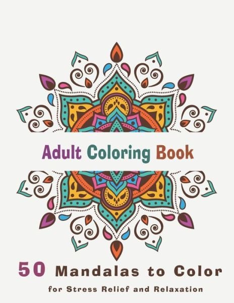 Adult Coloring Book 50 mandalas to color for stress relief and relaxation - Unicorn Adult Coloring - Livros - Independently Published - 9798646346705 - 16 de maio de 2020