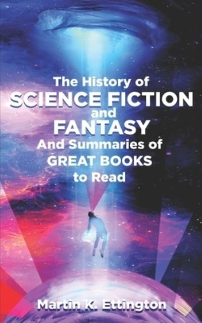 Cover for Martin K Ettington · The History of Science Fiction and Fantasy: And Summaries of Great Books to Read (Pocketbok) (2020)