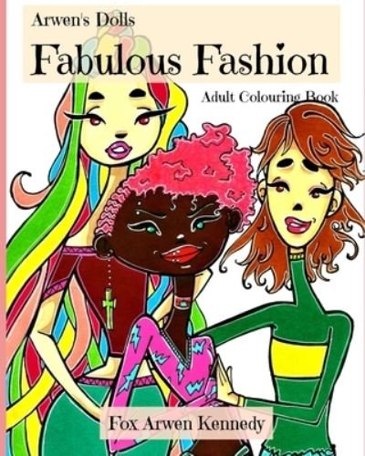 Cover for Fox Arwen Kennedy · Arwen's Dolls Fabulous Fashion: Adult Colouring Book (Paperback Bog) (2020)